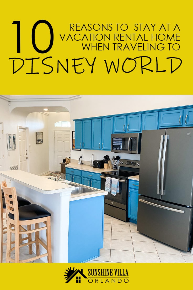 10 Reasons To Stay at a Vacation Rental Home When Traveling to Disney